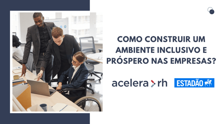 Como construir um ambiente inclusivo e próspero nas empresas?