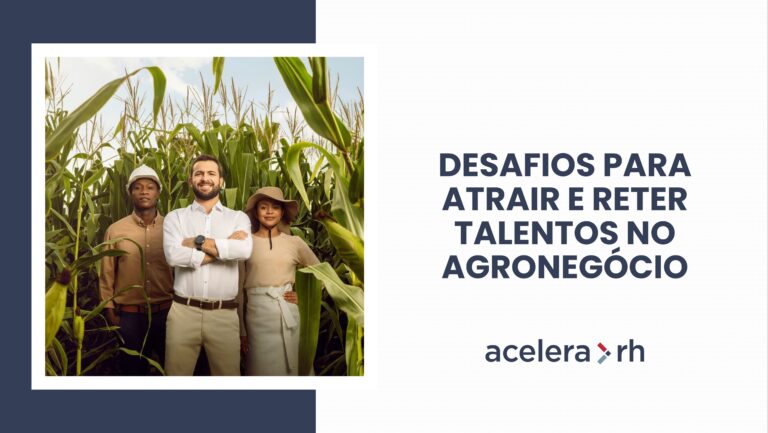 Atrair e reter talentos no Agronegócio: desafios e estratégias para superar